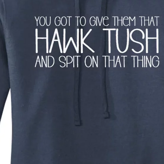 You Got To Give Them That Hawk Tush And Spit On That Thing Women's Pullover Hoodie