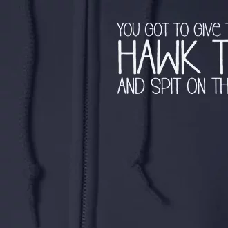 You Got To Give Them That Hawk Tush And Spit On That Thing Full Zip Hoodie