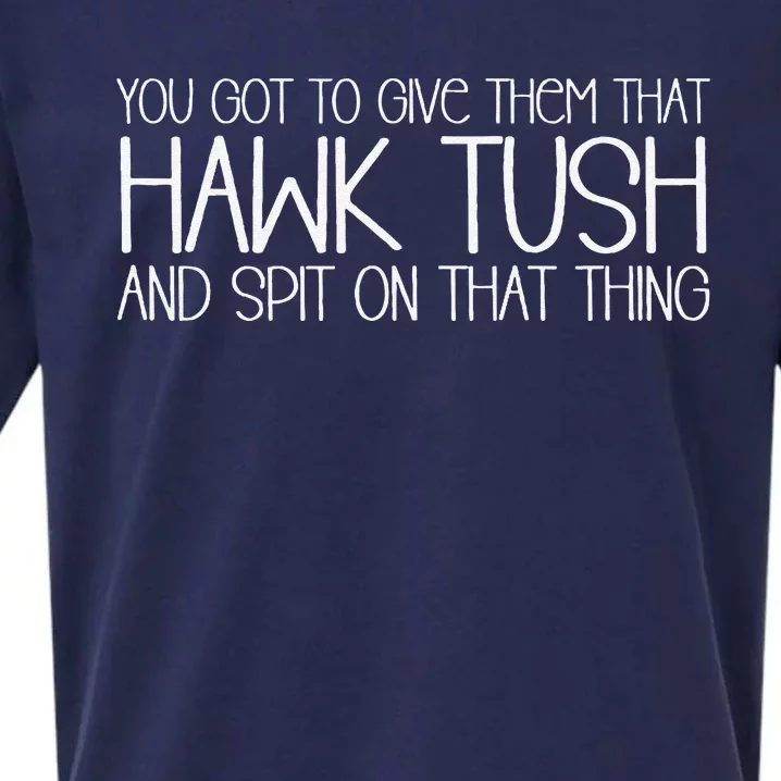 You Got To Give Them That Hawk Tush And Spit On That Thing Sueded Cloud Jersey T-Shirt