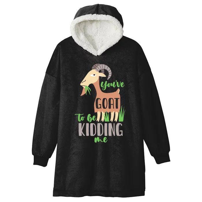 Youve Goat To Beding Me Hooded Wearable Blanket