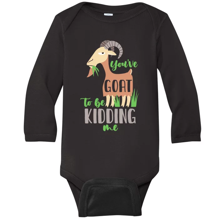 Youve Goat To Beding Me Baby Long Sleeve Bodysuit