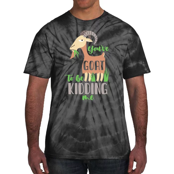 Youve Goat To Beding Me Tie-Dye T-Shirt