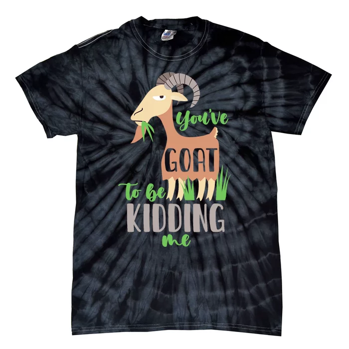 Youve Goat To Beding Me Tie-Dye T-Shirt