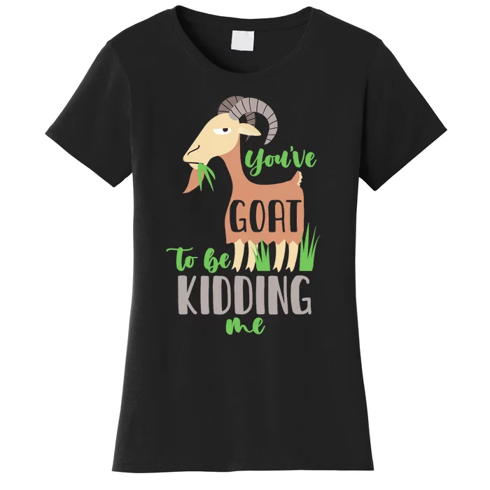 Youve Goat To Beding Me Women's T-Shirt