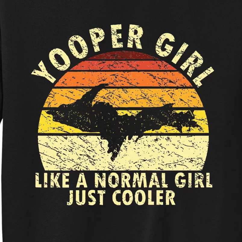 Yooper Girl Upper Peninsula Retro Upper Michigan Tall Sweatshirt