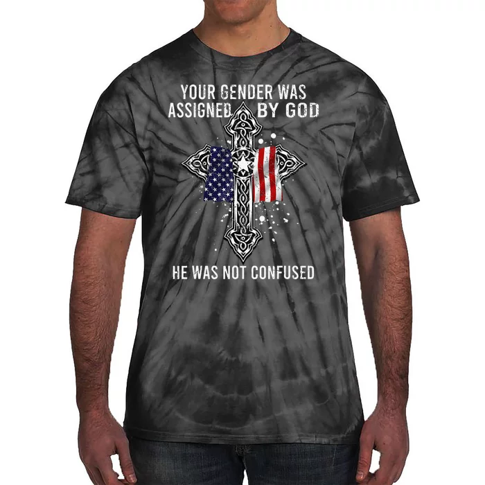 Your Gender Was Assigned By God He Was Not Confused Tie-Dye T-Shirt