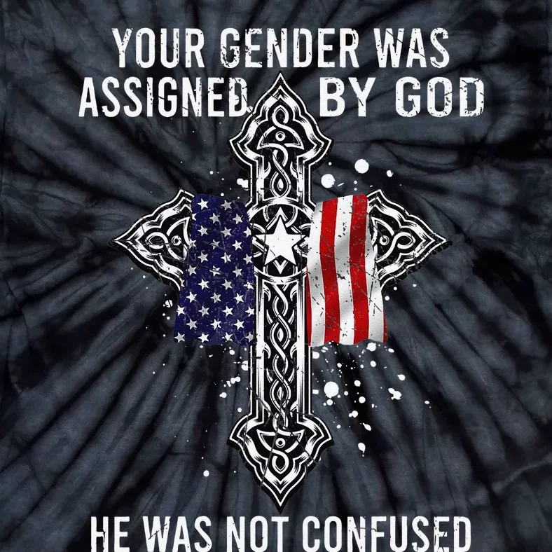 Your Gender Was Assigned By God He Was Not Confused Tie-Dye T-Shirt