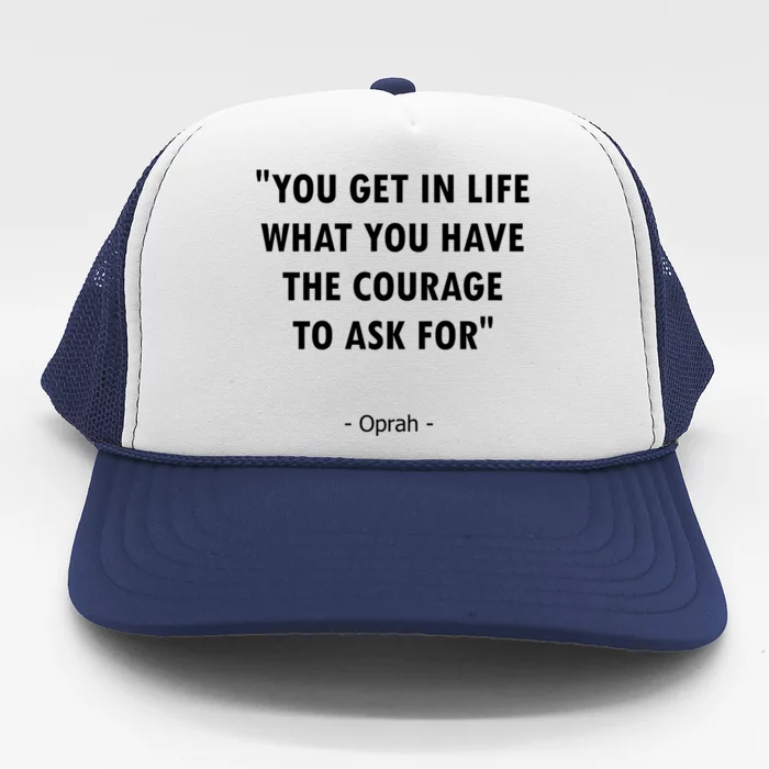 You Get What You Have The Courage To Ask For Quote Design Funny Gift Trucker Hat