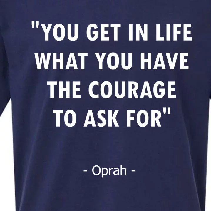 You Get What You Have The Courage To Ask For Quote Design Funny Gift Sueded Cloud Jersey T-Shirt