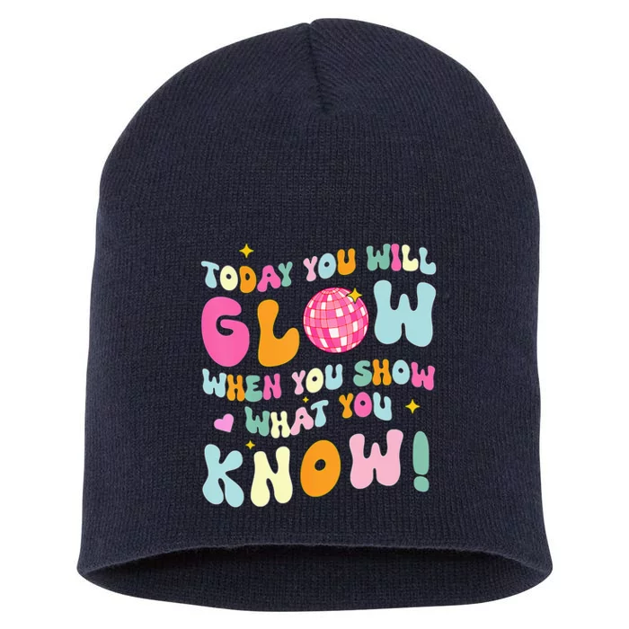 You Glow When You Show What You Know Test Day Teachers Short Acrylic Beanie