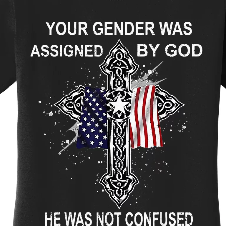 Your Gender Was Assigned By God He Was Not Confused Women's T-Shirt