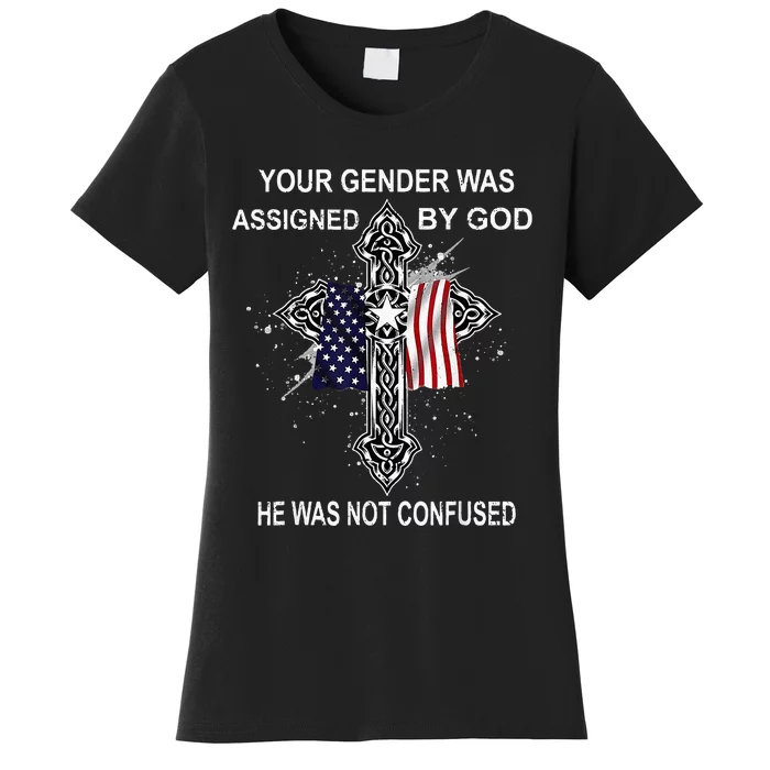 Your Gender Was Assigned By God He Was Not Confused Women's T-Shirt