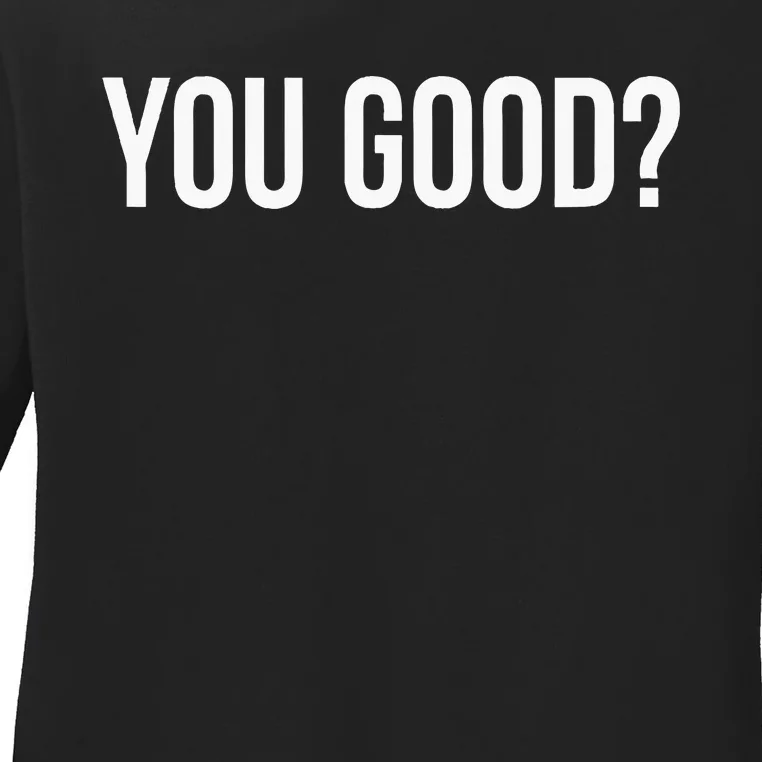 You Good Ladies Long Sleeve Shirt