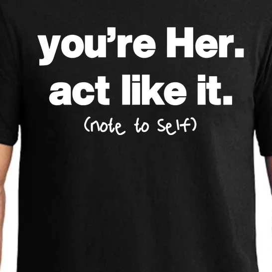 YouRe Her Act Like It Note To Self Pajama Set