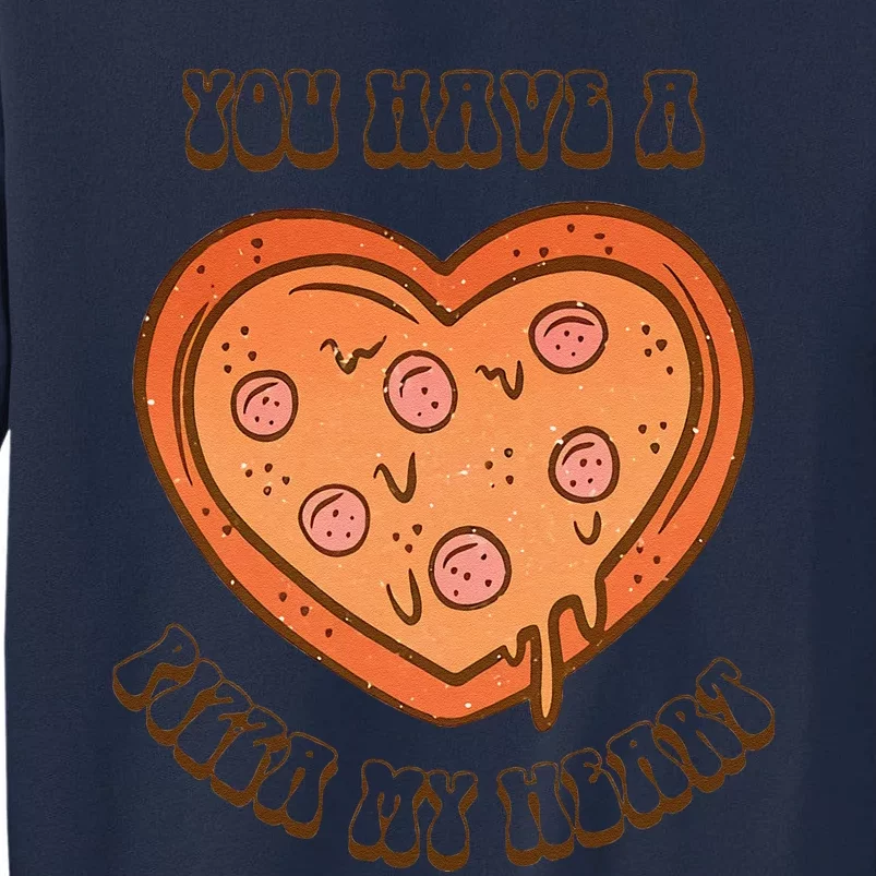 You Have A Pizza Lover My Heart Pizza Heart Valentine's Day Tall Sweatshirt