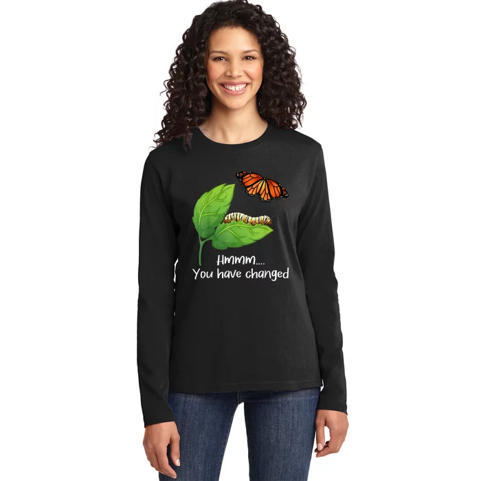 You Have Changed Butterfly Lover Butterflies Entomologist Ladies Long Sleeve Shirt