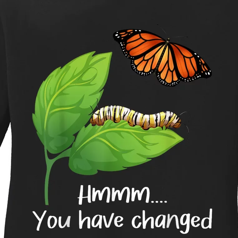 You Have Changed Butterfly Lover Butterflies Entomologist Ladies Long Sleeve Shirt