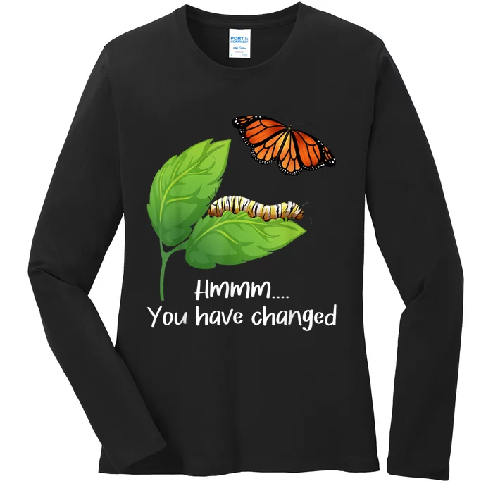 You Have Changed Butterfly Lover Butterflies Entomologist Ladies Long Sleeve Shirt