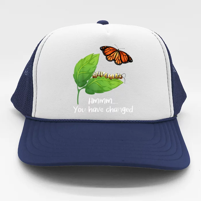 You Have Changed Butterfly Lover Butterflies Entomologist Trucker Hat