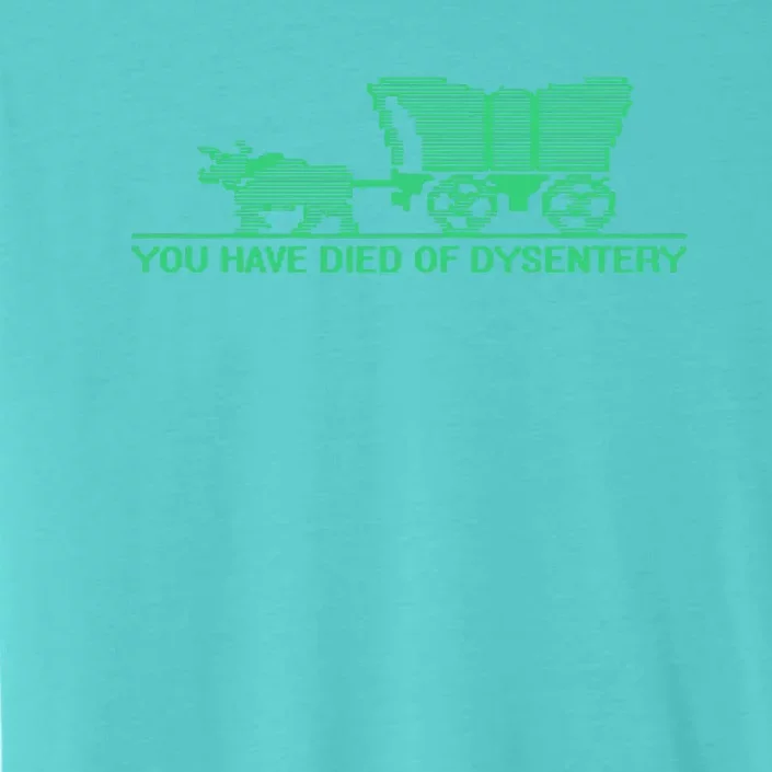 You Have Died Of Dysentery ChromaSoft Performance T-Shirt