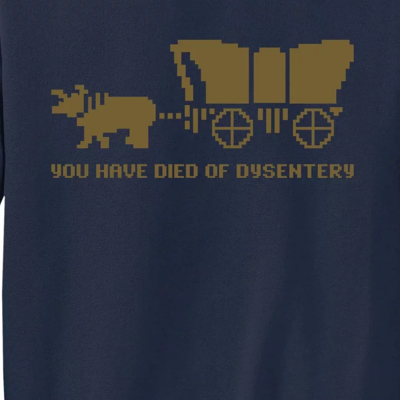 You Have Died Of Dysentery Oregon Trail Tall Sweatshirt