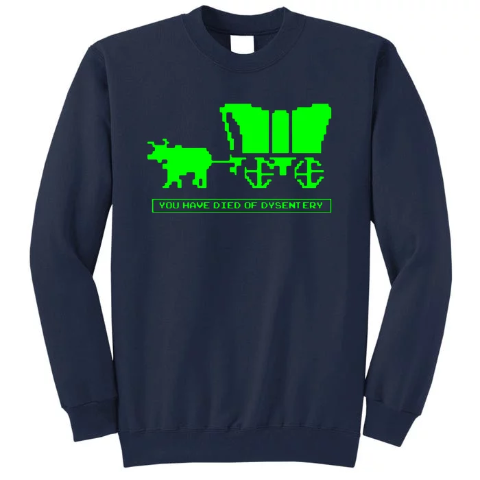 You Have Died Of Dysentery Tall Sweatshirt