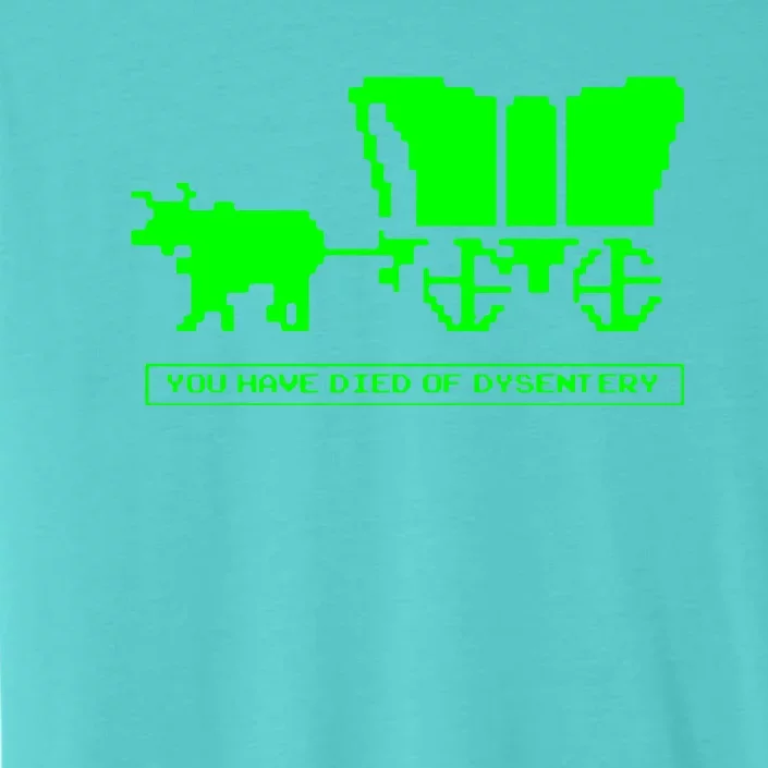 You Have Died Of Dysentery ChromaSoft Performance T-Shirt