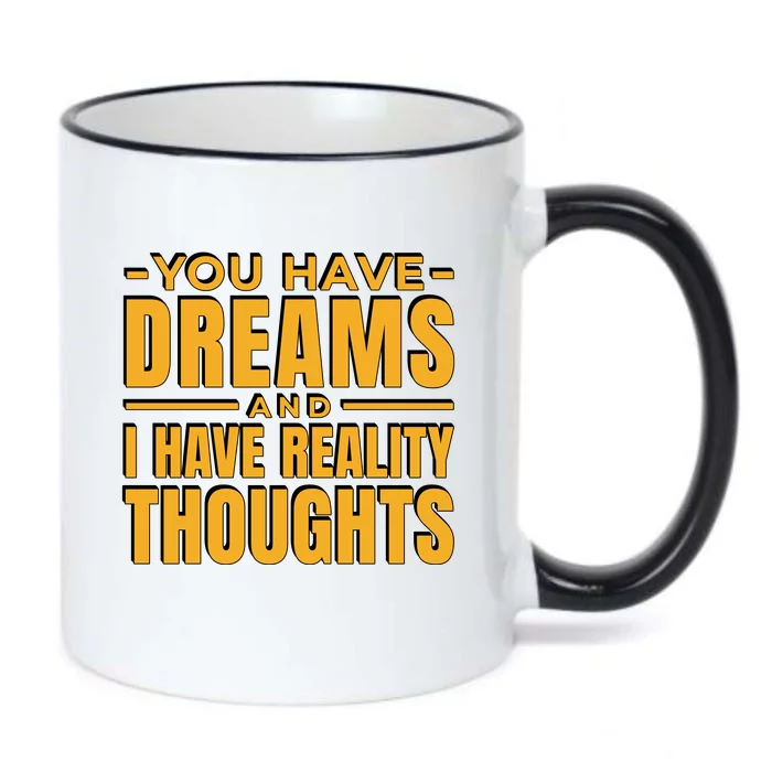 You Have Dreams And I Have Reality Thoughts Funny Quote Black Color Changing Mug