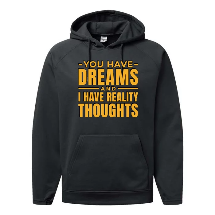 You Have Dreams And I Have Reality Thoughts Funny Quote Performance Fleece Hoodie