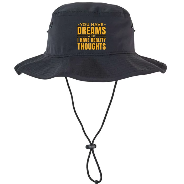 You Have Dreams And I Have Reality Thoughts Funny Quote Legacy Cool Fit Booney Bucket Hat