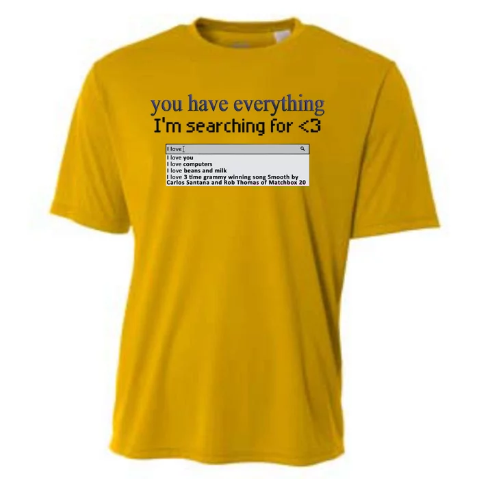 You Have Everything Im Searching For Cooling Performance Crew T-Shirt