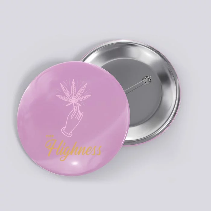 Your Highness Funny Weed Cannabis Marijuana 420 Stoner Gifts Button