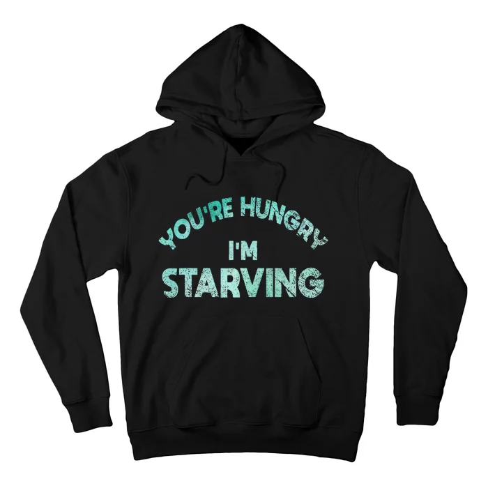 YouRe Hungry Gym IM Starving Workout Always Fitness Hoodie