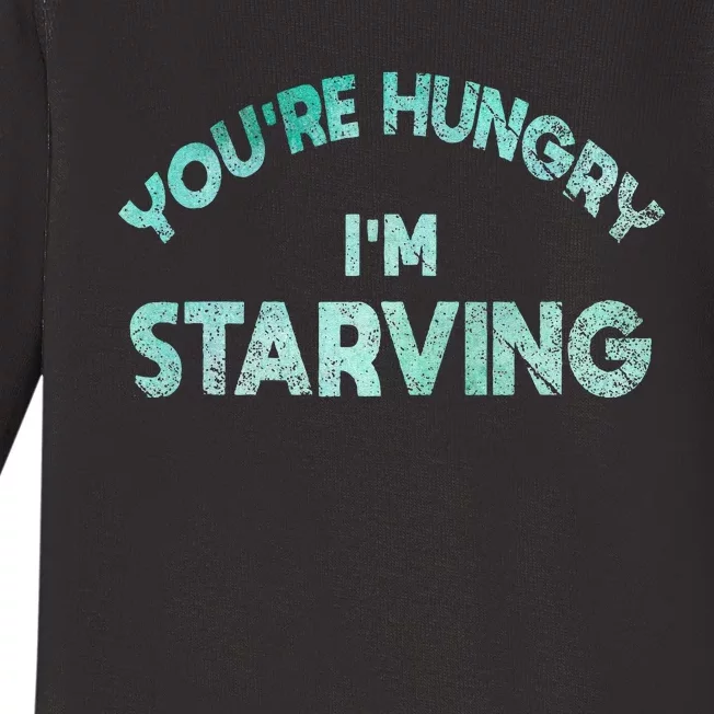 YouRe Hungry Gym IM Starving Workout Always Fitness Baby Long Sleeve Bodysuit