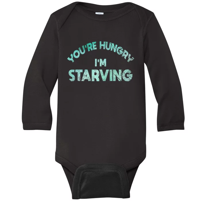 YouRe Hungry Gym IM Starving Workout Always Fitness Baby Long Sleeve Bodysuit