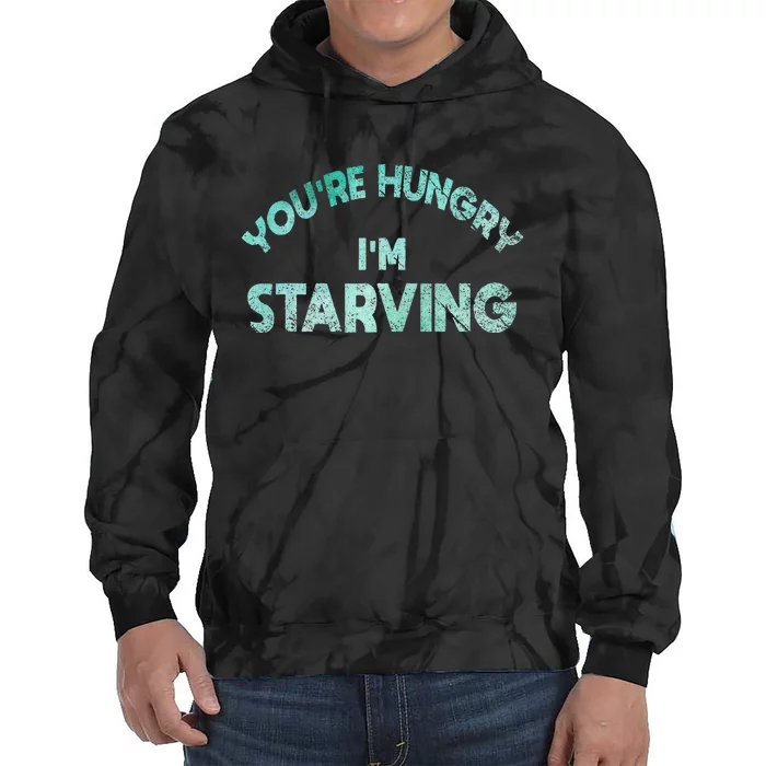 YouRe Hungry Gym IM Starving Workout Always Fitness Tie Dye Hoodie