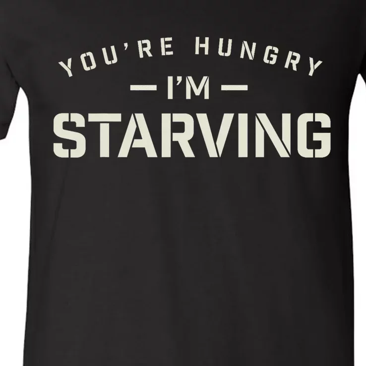 YouRe Hungry Gym IM Starving Workout Always Fitness V-Neck T-Shirt