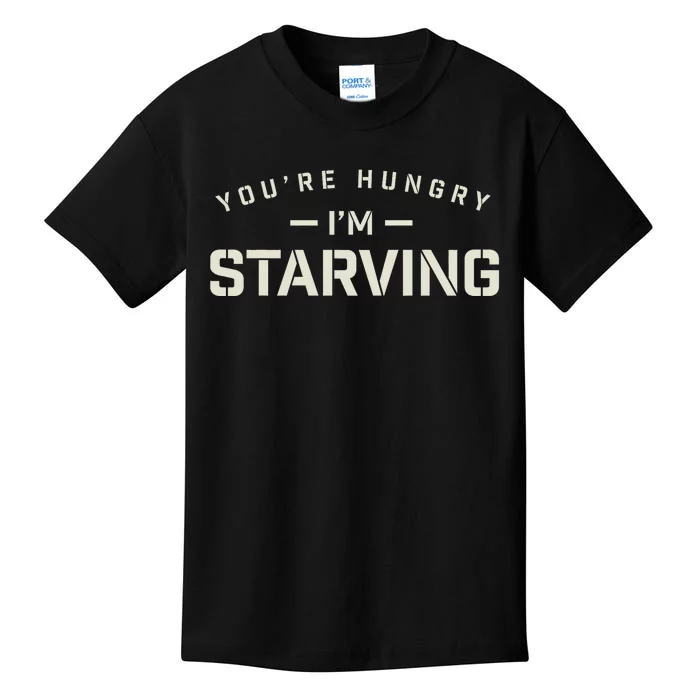 YouRe Hungry Gym IM Starving Workout Always Fitness Kids T-Shirt