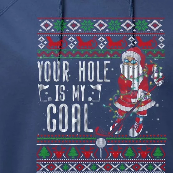 Your Hole Is My Goal Santa Playing Golf Ugly Christmas Gift Performance Fleece Hoodie