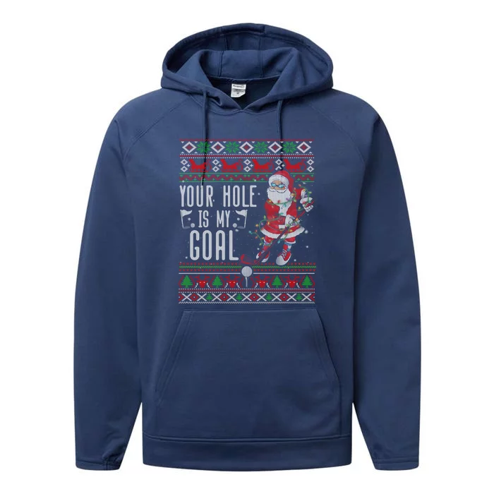 Your Hole Is My Goal Santa Playing Golf Ugly Christmas Gift Performance Fleece Hoodie