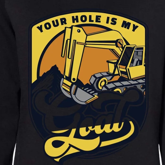 Your Hole Is My Goal Loader Backhoe Excavator Operator Funny Gift Womens California Wash Sweatshirt