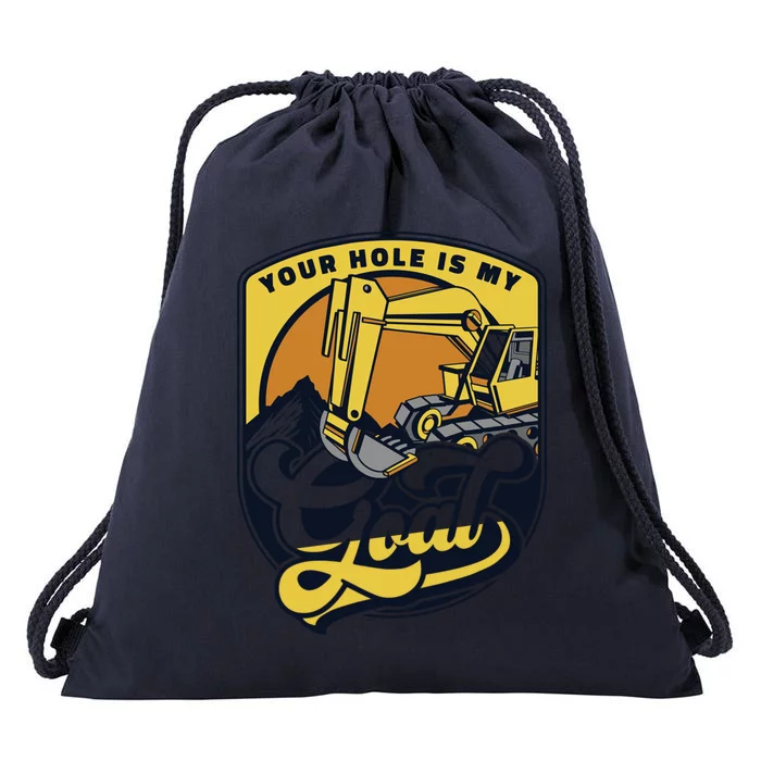 Your Hole Is My Goal Loader Backhoe Excavator Operator Funny Gift Drawstring Bag