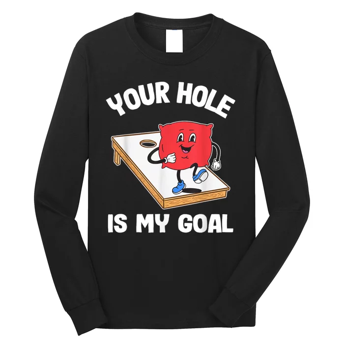 Your Hole Is My Goal Corn Hole Bean Bag Sarcastic Cornhole Long Sleeve Shirt