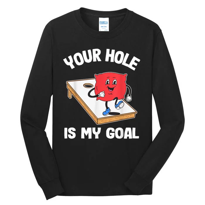 Your Hole Is My Goal Corn Hole Bean Bag Sarcastic Cornhole Tall Long Sleeve T-Shirt