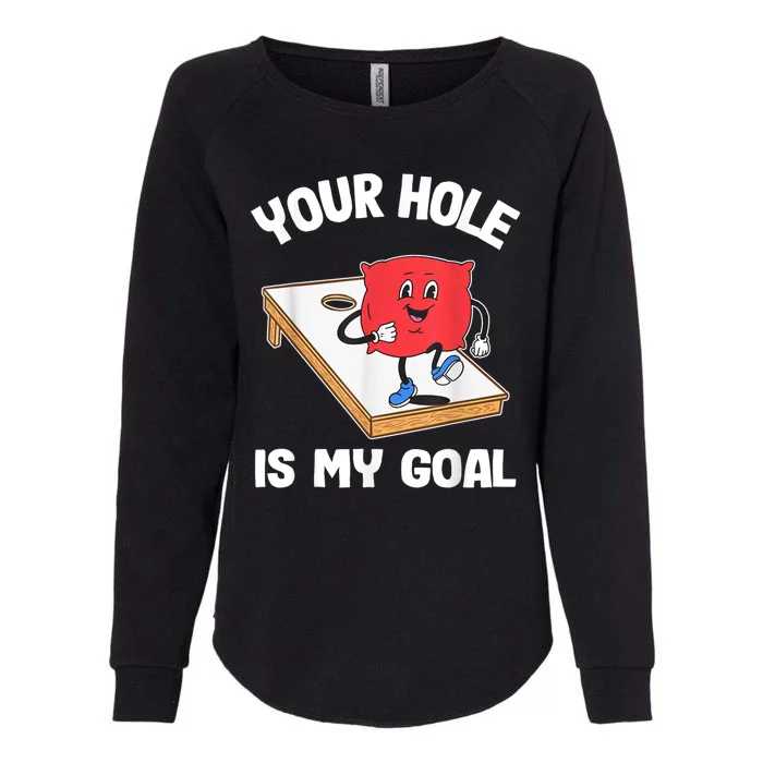 Your Hole Is My Goal Corn Hole Bean Bag Sarcastic Cornhole Womens California Wash Sweatshirt