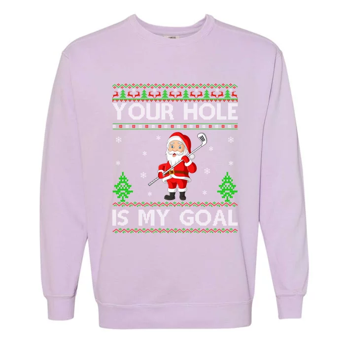 Your Hole Is My Goal Santa Playing Ugly Golf Christmas Great Gift Garment-Dyed Sweatshirt