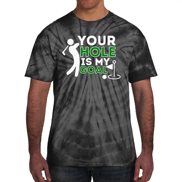 Your Hole Is My Goal - Golf Player Golfing Humor Pun Tie-Dye T-Shirt