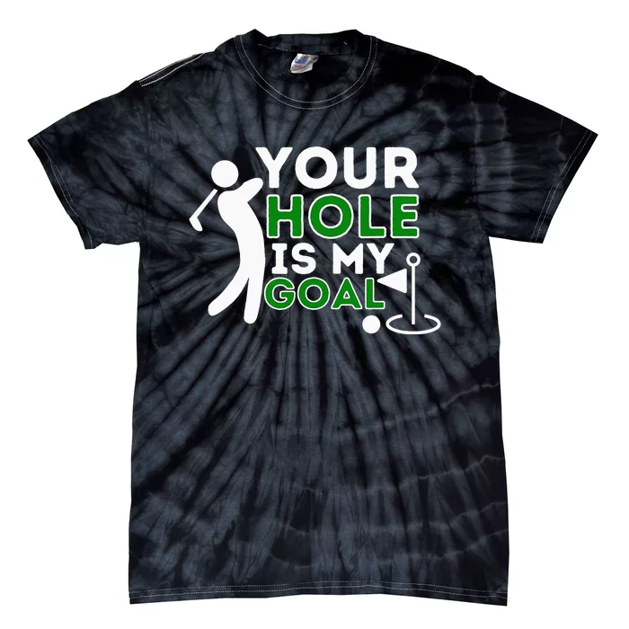 Your Hole Is My Goal - Golf Player Golfing Humor Pun Tie-Dye T-Shirt