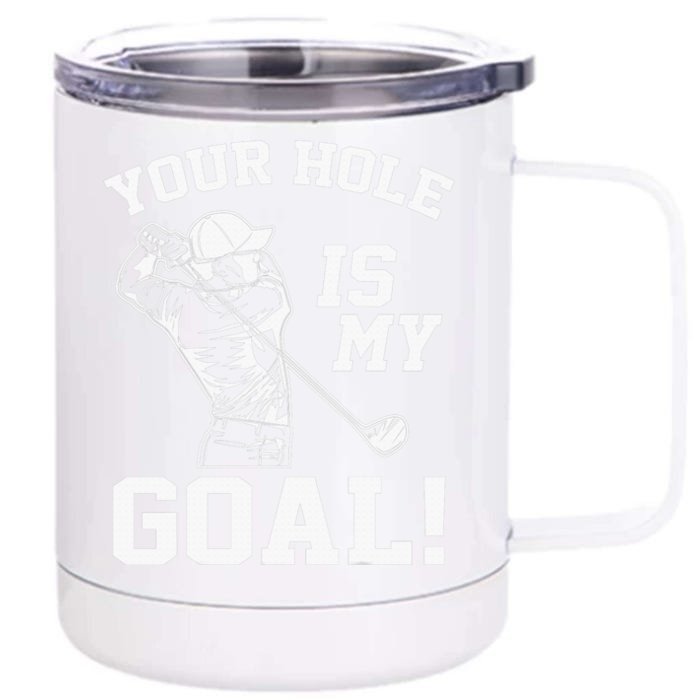 Your Hole Is My Goal Golf Player Golfing Humor Pun Front & Back 12oz Stainless Steel Tumbler Cup