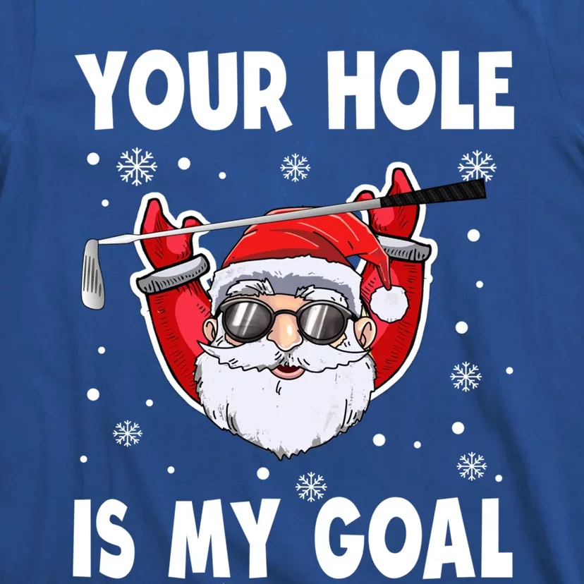 Your Hole Is My Goal Funny Santa Claus Golf Christmas Quotes Gift T-Shirt